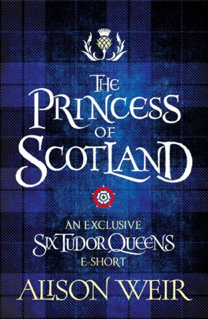 [Six Tudor Queens 5.50] • The Princess of Scotland